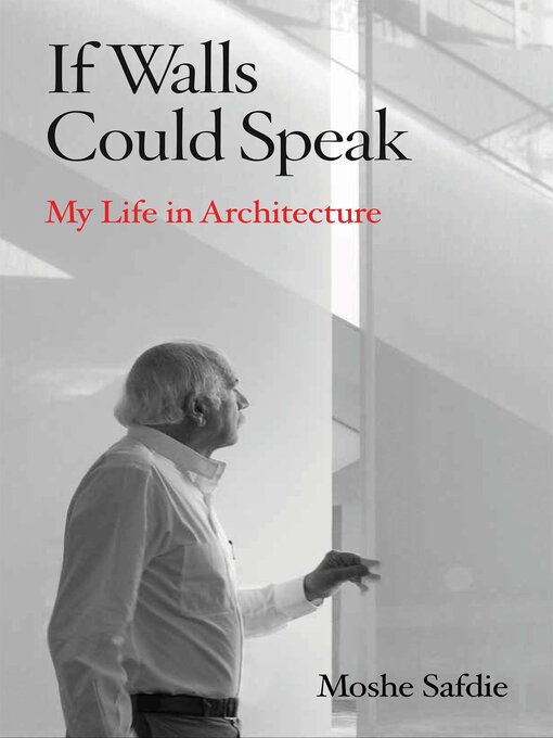 Title details for If Walls Could Speak: My Life in Architecture by Moshe Safdie - Wait list
